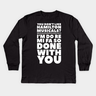 You don't like Hamilton musical? I'm do re mi fa so done with you Kids Long Sleeve T-Shirt
